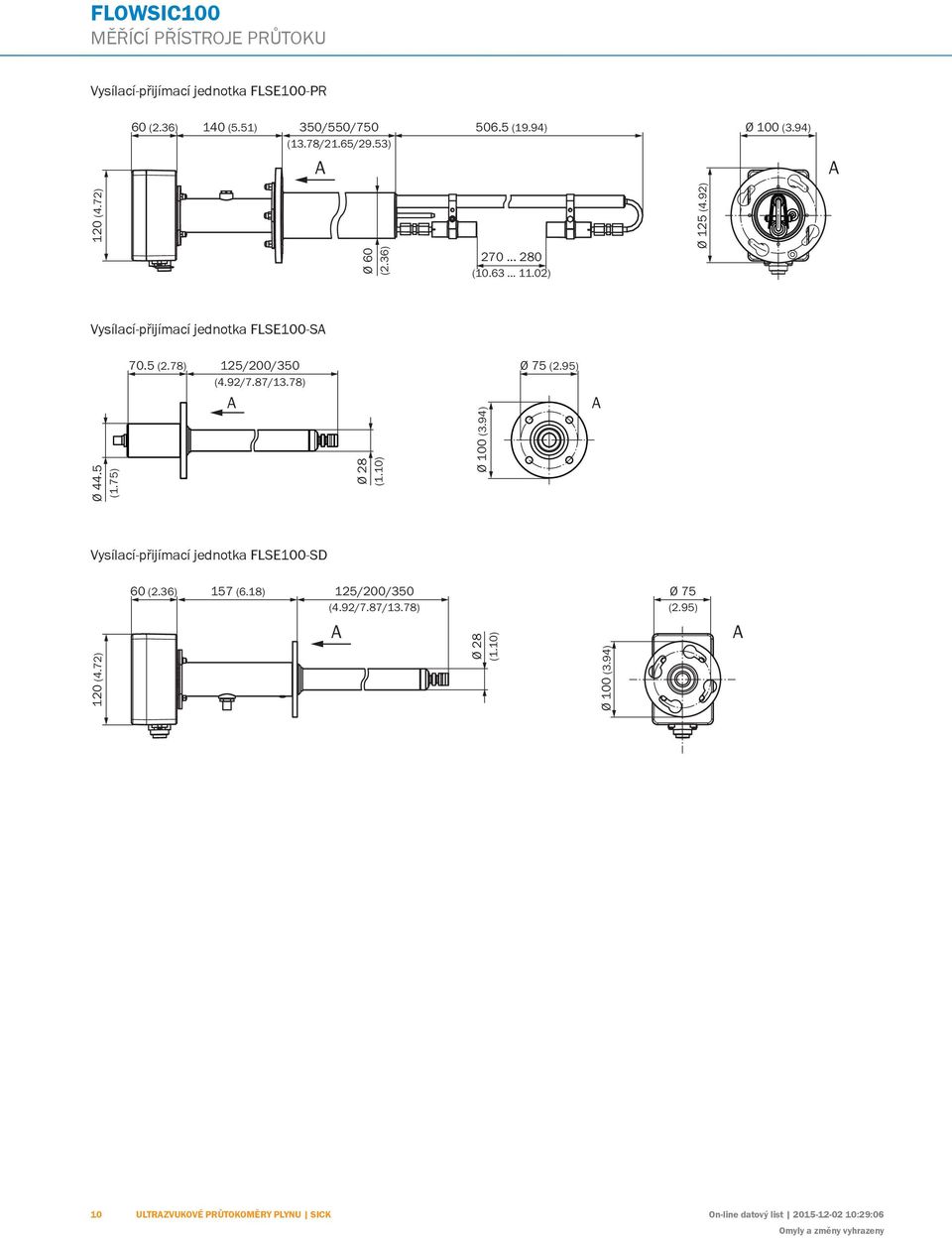 78) Vysílací-přijímací jednotka FSE100-SD Ø 60 (2.36) Ø 28 (1.10) 60 (2.36) 157 (6.18) 125/200/350 (4.92/7.87/13.78) 270... 280 (10.63... 11.