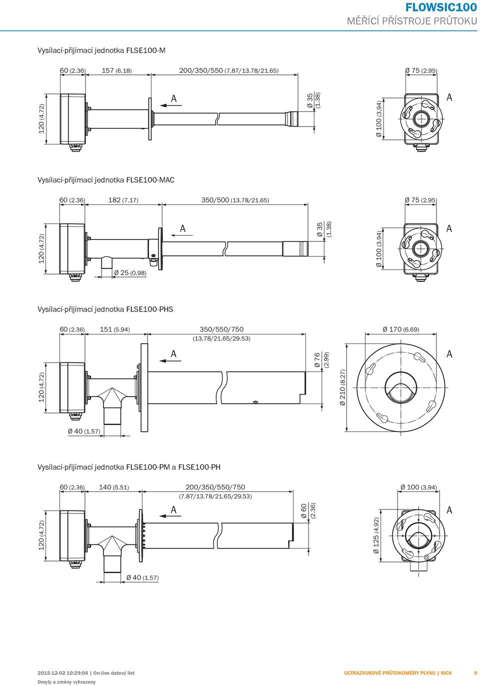 36) 151 (5.94) 350/550/750 (13.78/21.65/29.53) Ø 170 (6.69) Ø 76 (2.99) Ø 210 (8.27) Ø 40 (1.57) Vysílací-přijímací jednotka FSE100-PM a FSE100-PH 60 (2.36) 140 (5.