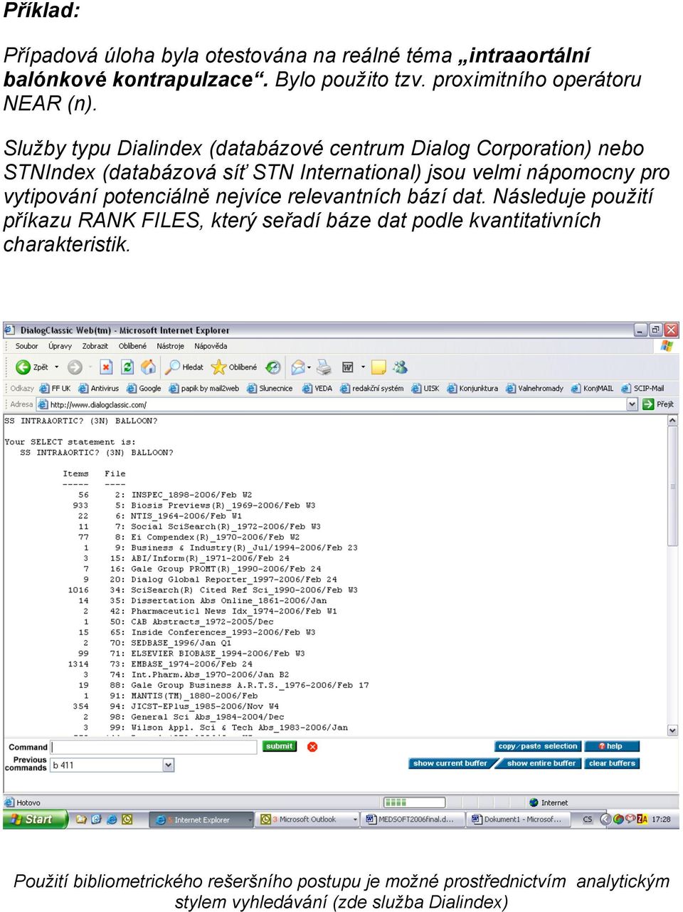 Služby typu Dialindex (databázové centrum Dialog Corporation) nebo STNIndex (databázová síť STN International) jsou velmi nápomocny pro
