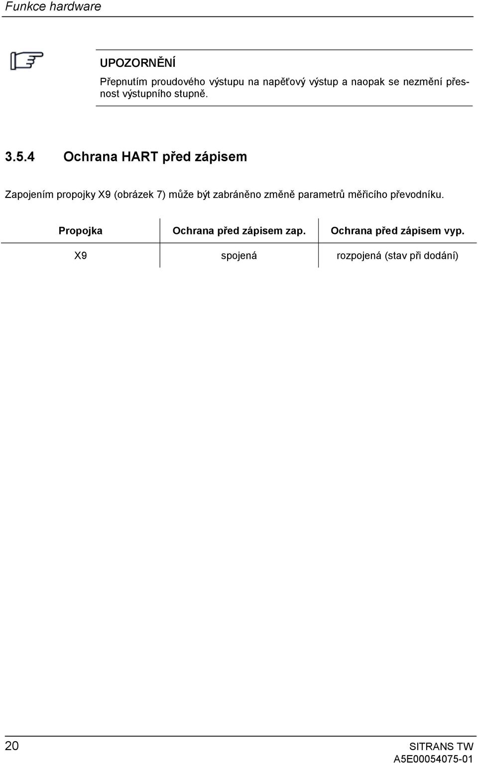 4 Ochrana HART před zápisem Zapojením propojky X9 (obrázek 7) může být zabráněno změně