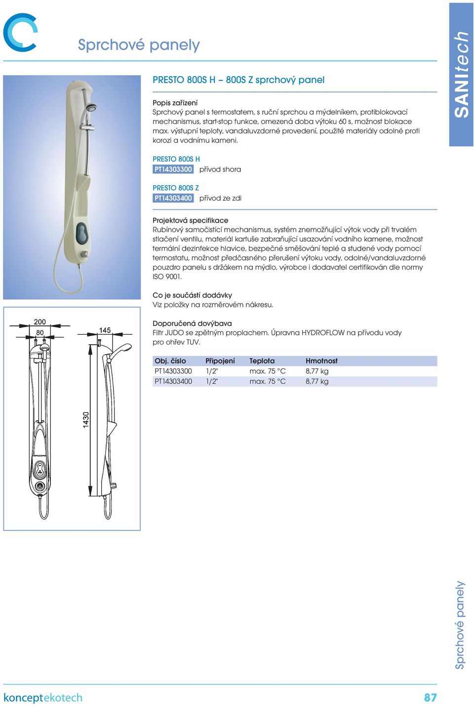 PRESTO 800S H PT14303300 přívod shora PRESTO 800S Z PT14303400 přívod ze zdi Rubínový samočistící mechanismus, systém znemožňující výtok vody při trvalém stlačení ventilu, materiál kartuše