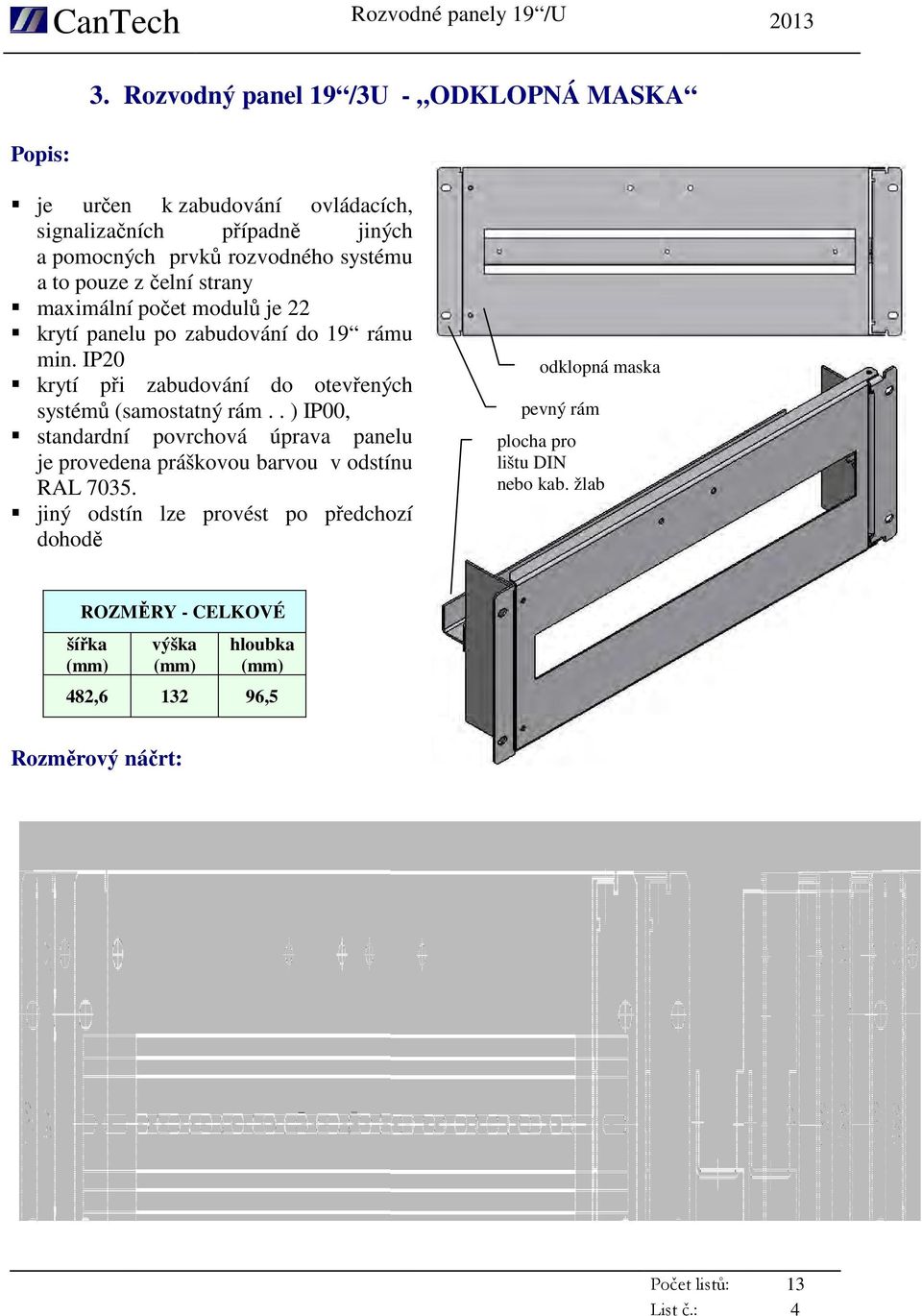 IP20 krytí při zabudování do otevřených systémů (samostatný rám.