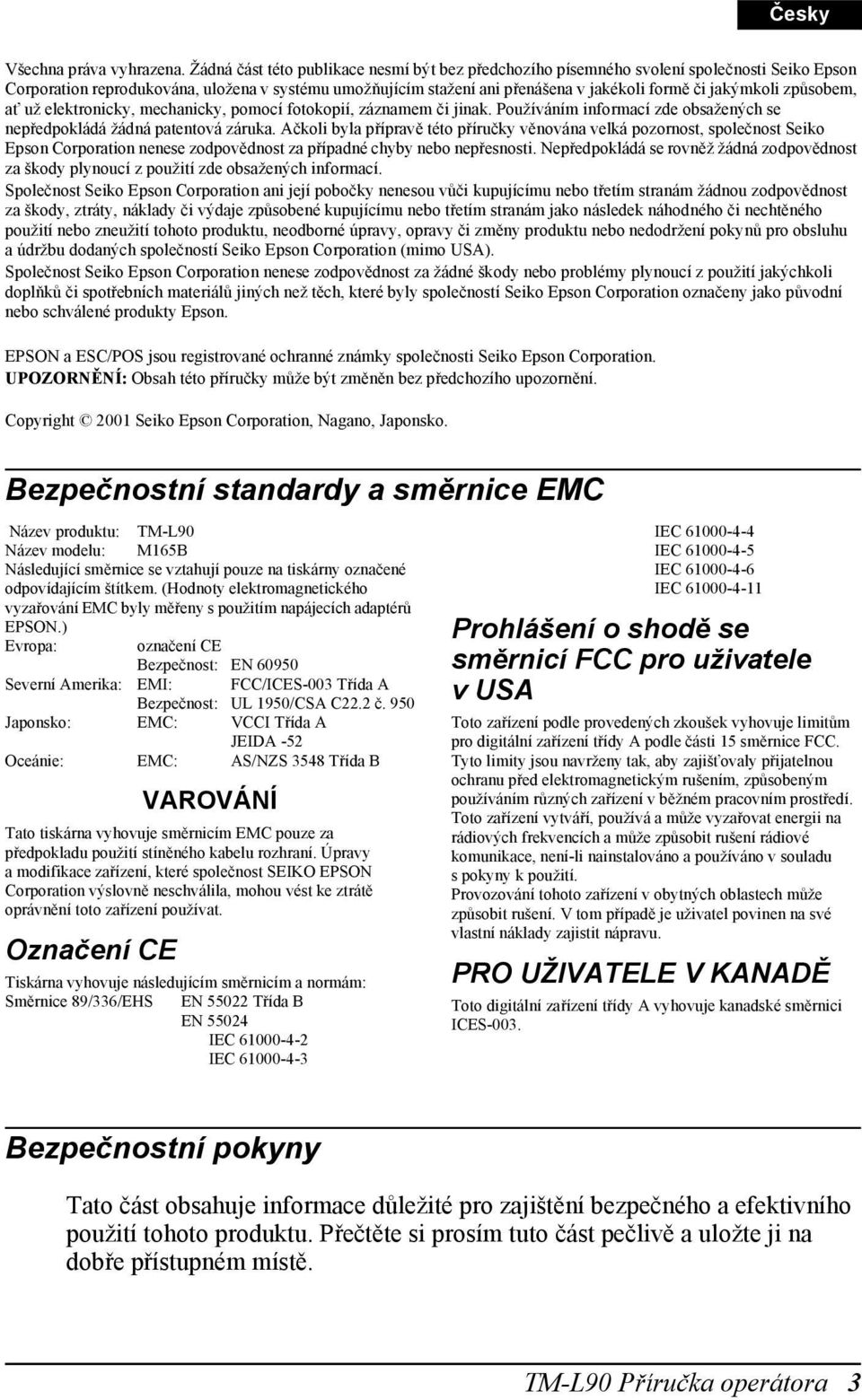 jakýmkoli způsobem, ať už elektronicky, mechanicky, pomocí fotokopií, záznamem či jinak. Používáním informací zde obsažených se nepředpokládá žádná patentová záruka.