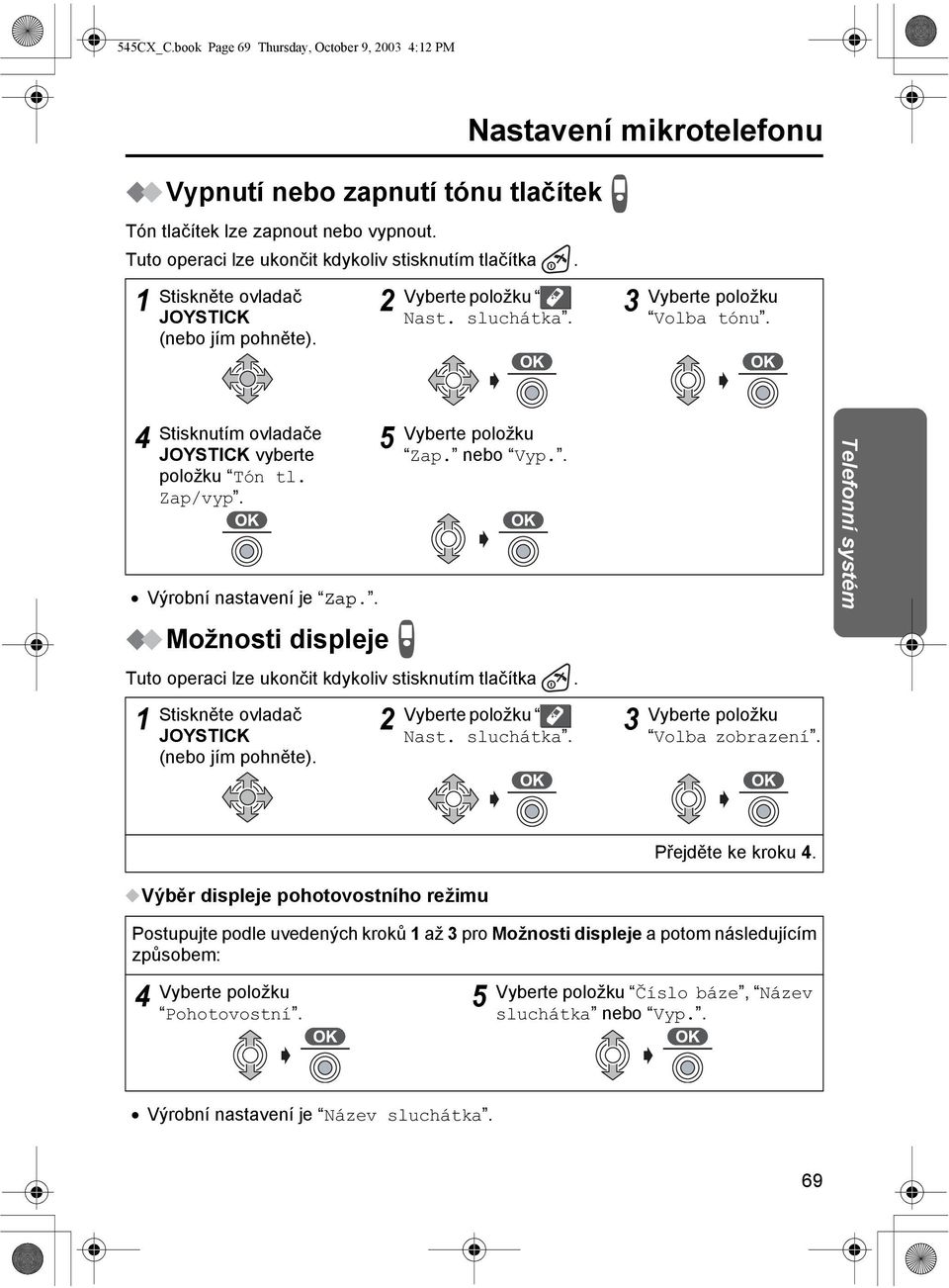 Zap/vyp. JOYSTICK (nebo jím pohněte). Zap. nebo Vyp.. Nast. sluchátka. Volba zobrazení. Telefonní systém Výběr displeje pohotovostního režimu Přejděte ke kroku.