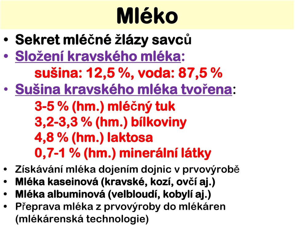 ) minerální látky Získávání mléka dojením dojnic v prvovýrobě Mléka kaseinová (kravské, kozí, ovčí aj.