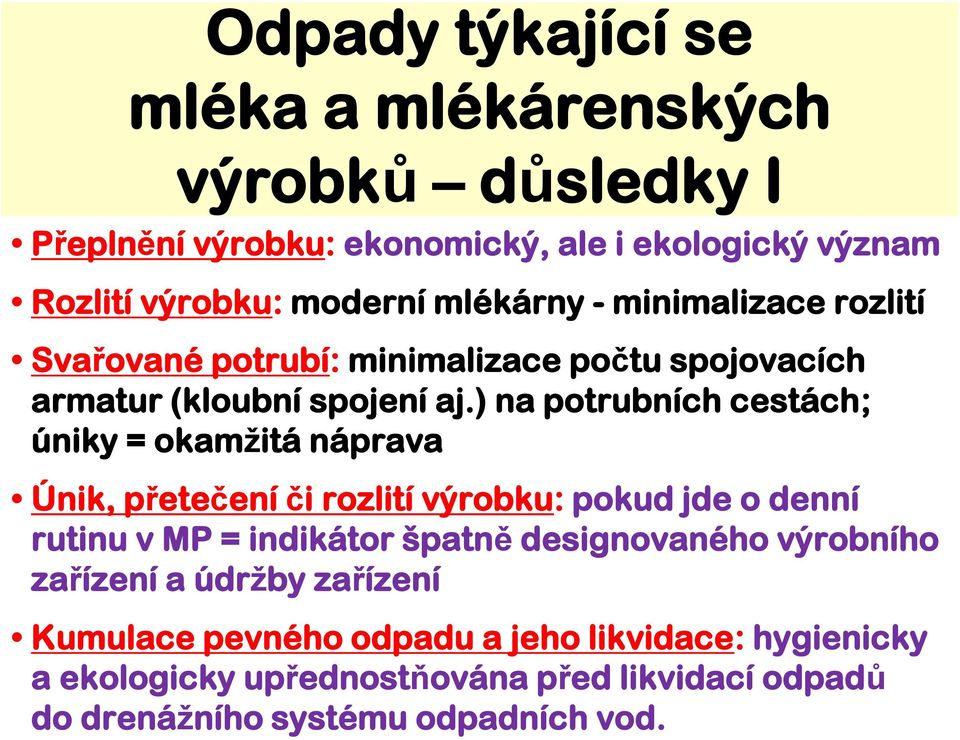 ) na potrubních cestách; úniky = okamžitá náprava Únik, přetečení či rozlití výrobku: pokud jde o denní rutinu v MP = indikátor špatně