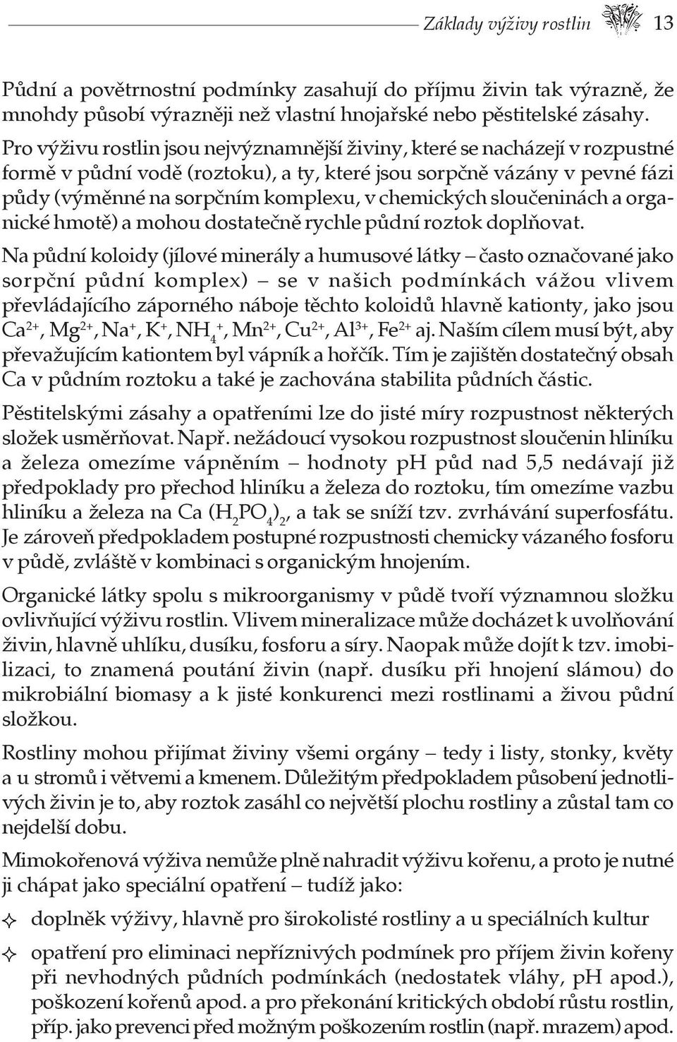 chemických sloučeninách a organické hmotě) a mohou dostatečně rychle půdní roztok doplňovat.