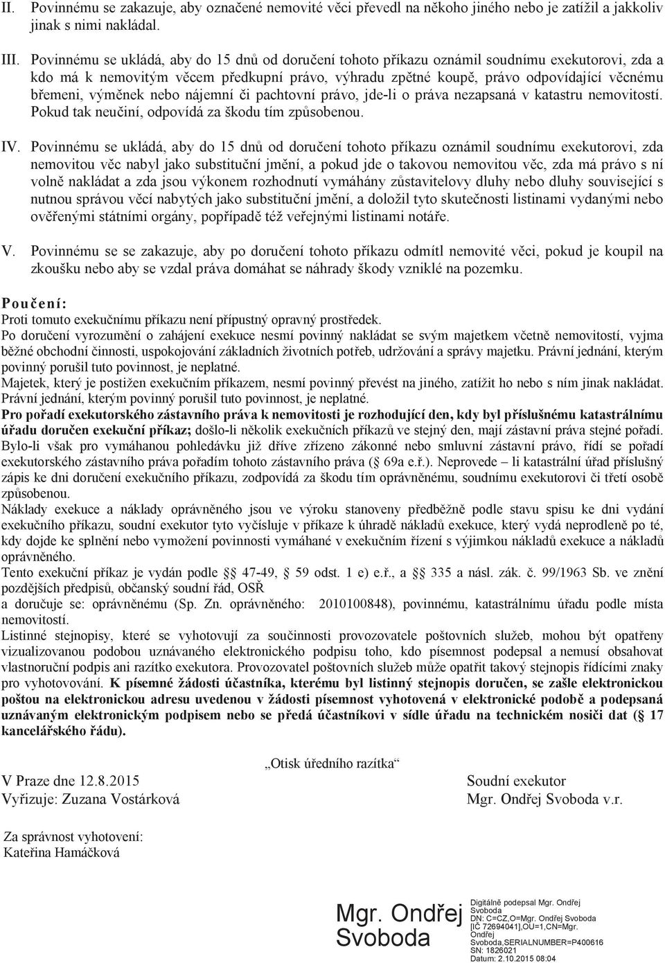 nek nebo nájemní i pachtovní právo, jde-li o práva nezapsaná v katastru nemovitostí. Pokud tak neu iní, odpovídá za škodu tím zp sobenou. IV.