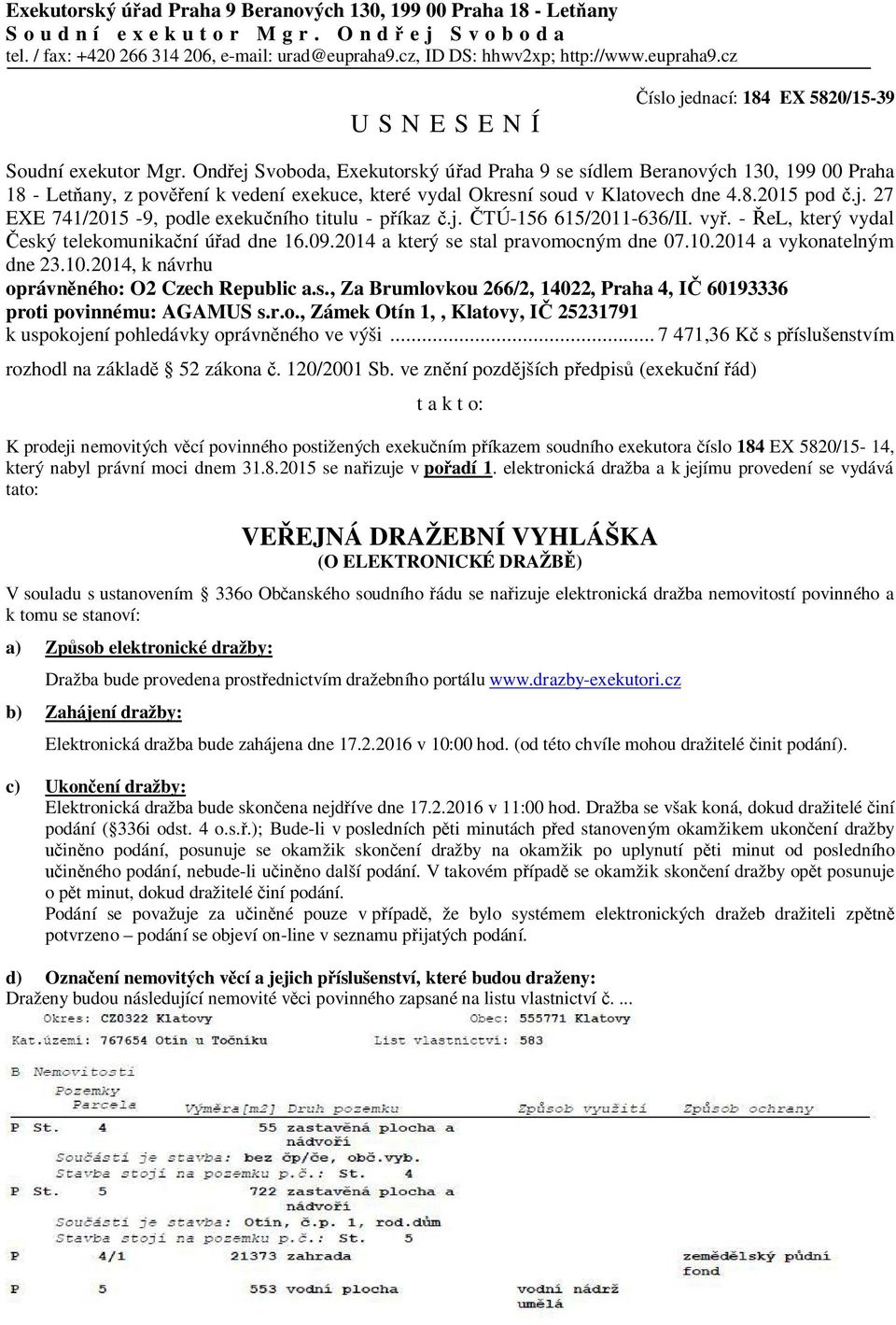 Ondřej Svoboda, Exekutorský úřad Praha 9 se sídlem Beranových 130, 199 00 Praha 18 - Letňany, z pověření k vedení exekuce, které vydal Okresní soud v Klatovech dne 4.8.2015 pod č.j. 27 EXE 741/2015-9, podle exekučního titulu - příkaz č.