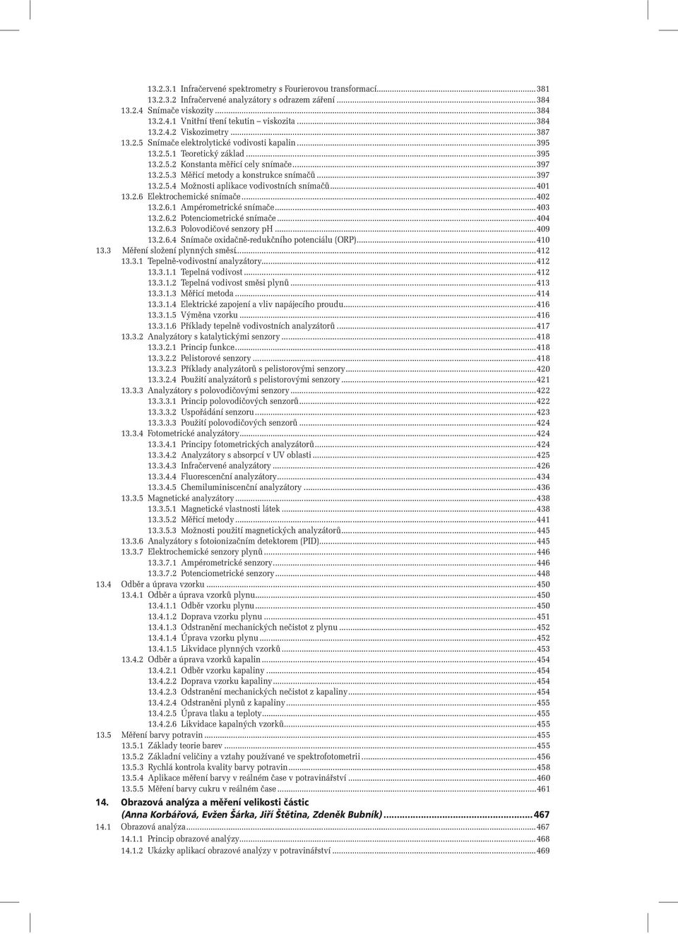 ..397 13.2.5.4 Možnosti aplikace vodivostních snímaèù...401 13.2.6 Elektrochemické snímaèe...402 13.2.6.1 Ampérometrické snímaèe...403 13.2.6.2 Potenciometrické snímaèe...404 13.2.6.3 Polovodièové senzory ph.