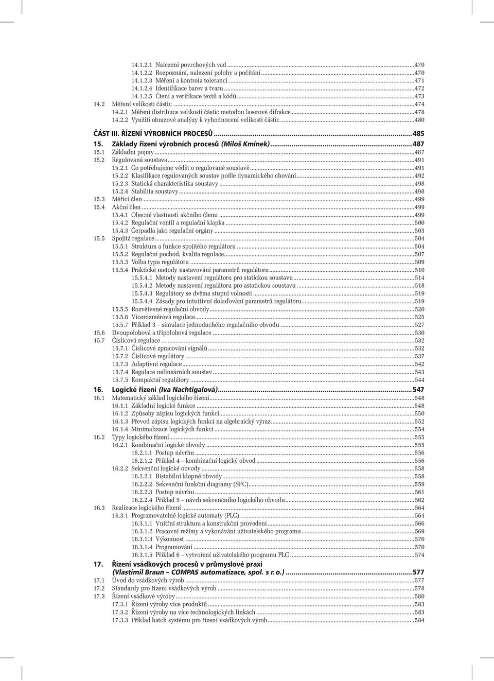 ØÍZENÍ VÝROBNÍCH PROCESÙ... 485 15. Základy øízení výrobních procesù (Miloš Kmínek)...487 15.1 Základní pojmy...487 15.2 Regulovaná soustava...491 15.2.1 Co potøebujeme vìdìt o regulované soustavì.