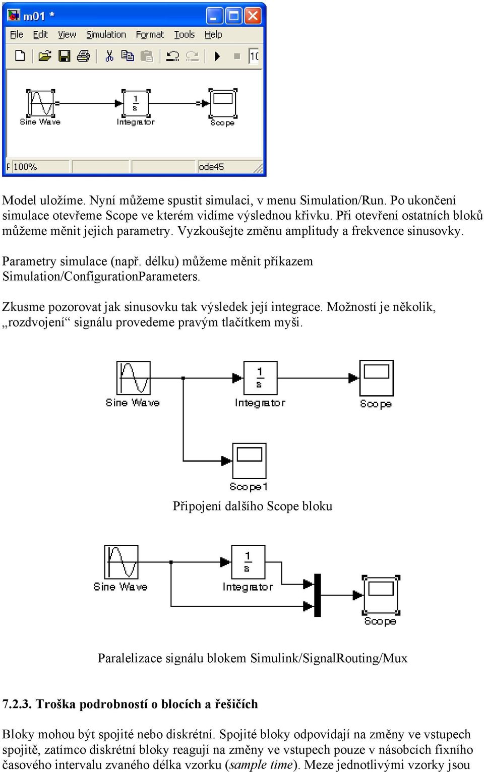 Zkusme pozorovat jak sinusovku tak výsledek její integrace. Možností je několik, rozdvojení signálu provedeme pravým tlačítkem myši.