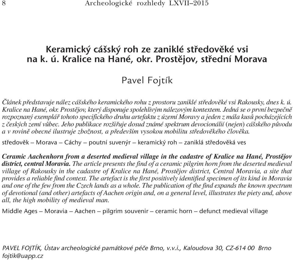 Prostějov, který disponuje spolehlivým nálezovým kontextem.