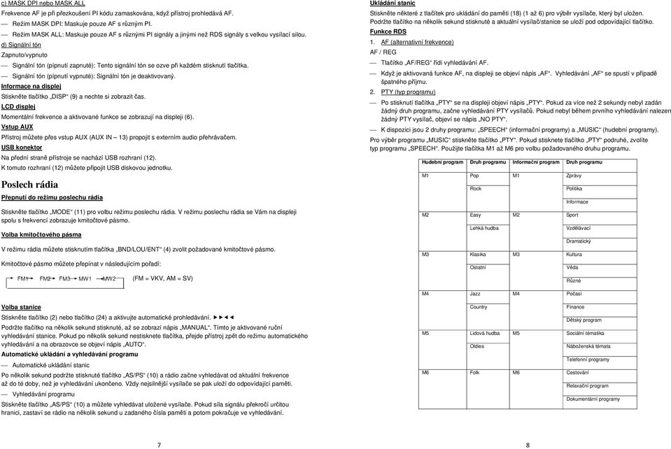 d) Signální tón Zapnuto/vypnuto Signální tón (pípnutí zapnuté): Tento signální tón se ozve při každém stisknutí tlačítka. Signální tón (pípnutí vypnuté): Signální tón je deaktivovaný.