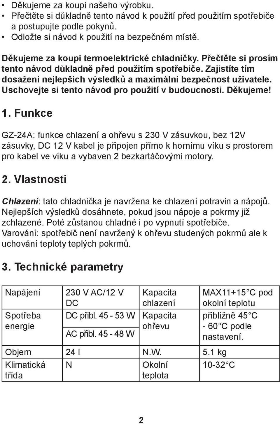 Uschovejte si tento návod pro použití v budoucnosti. Děkujeme! 1.