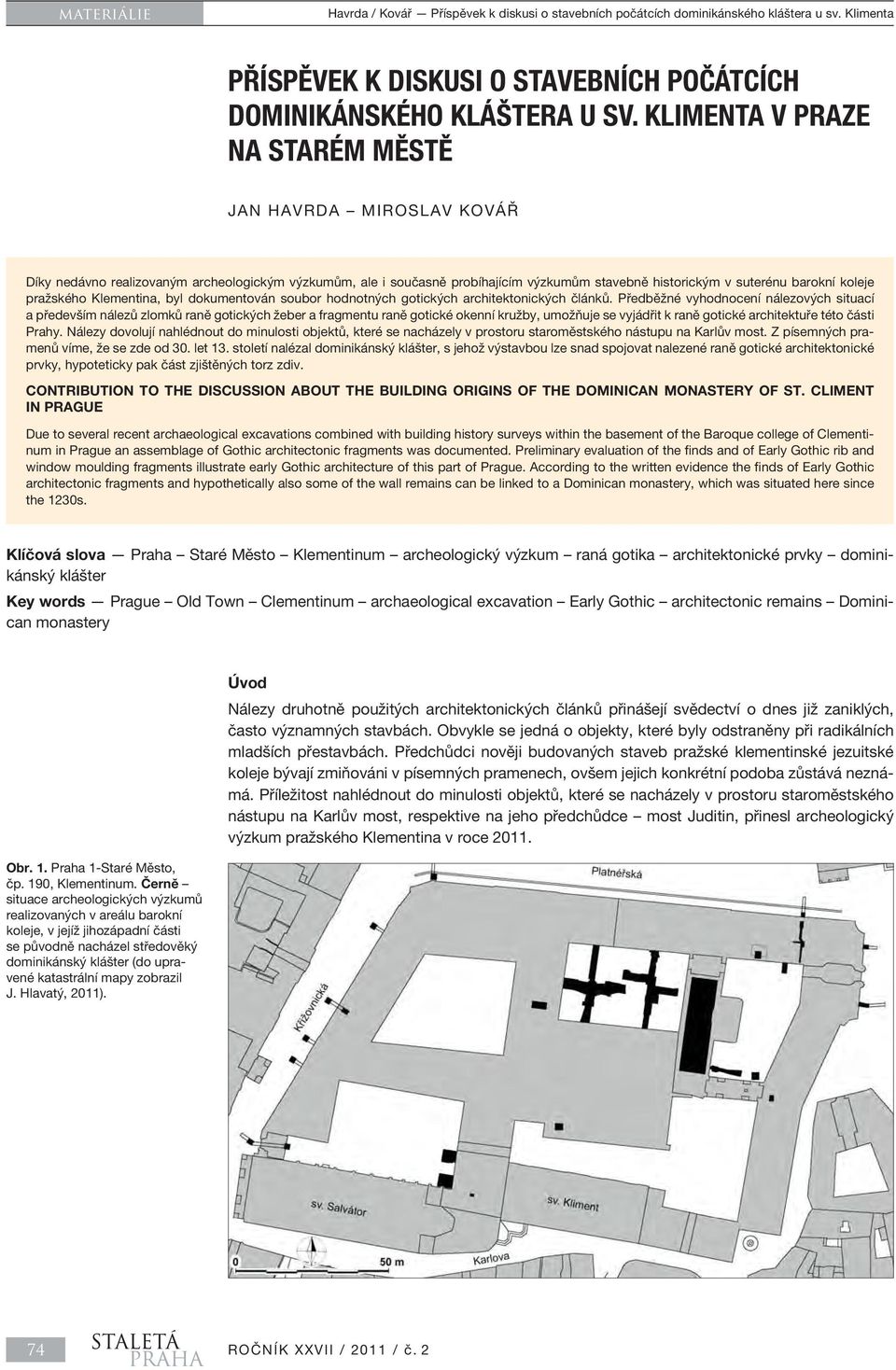 pražského Klementina, byl dokumentován soubor hodnotných gotických architektonických článků.