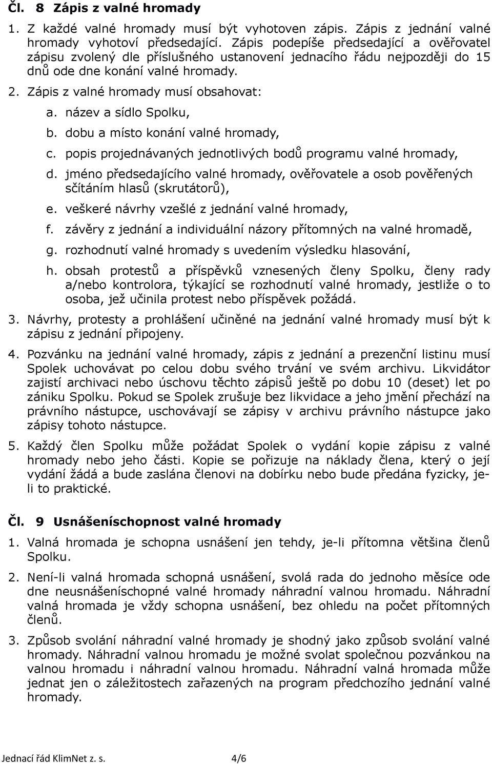 dobu a místo konání valné hromady, c. popis projednávaných jednotlivých bodů programu valné hromady, d.