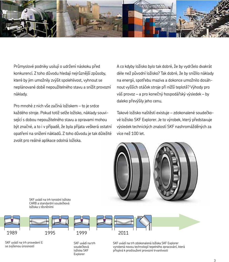 Pro mnohé z nich vše začíná ložiskem to je srdce každého stroje.