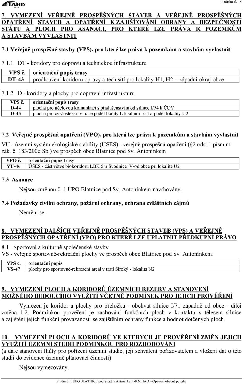 7.1 Veřejně prospěšné stavby (VPS), pro které lze práva k pozemkům a stavbám vyvlastnit 7.1.1 DT - koridory pro dopravu a technickou infrastrukturu VPS č.