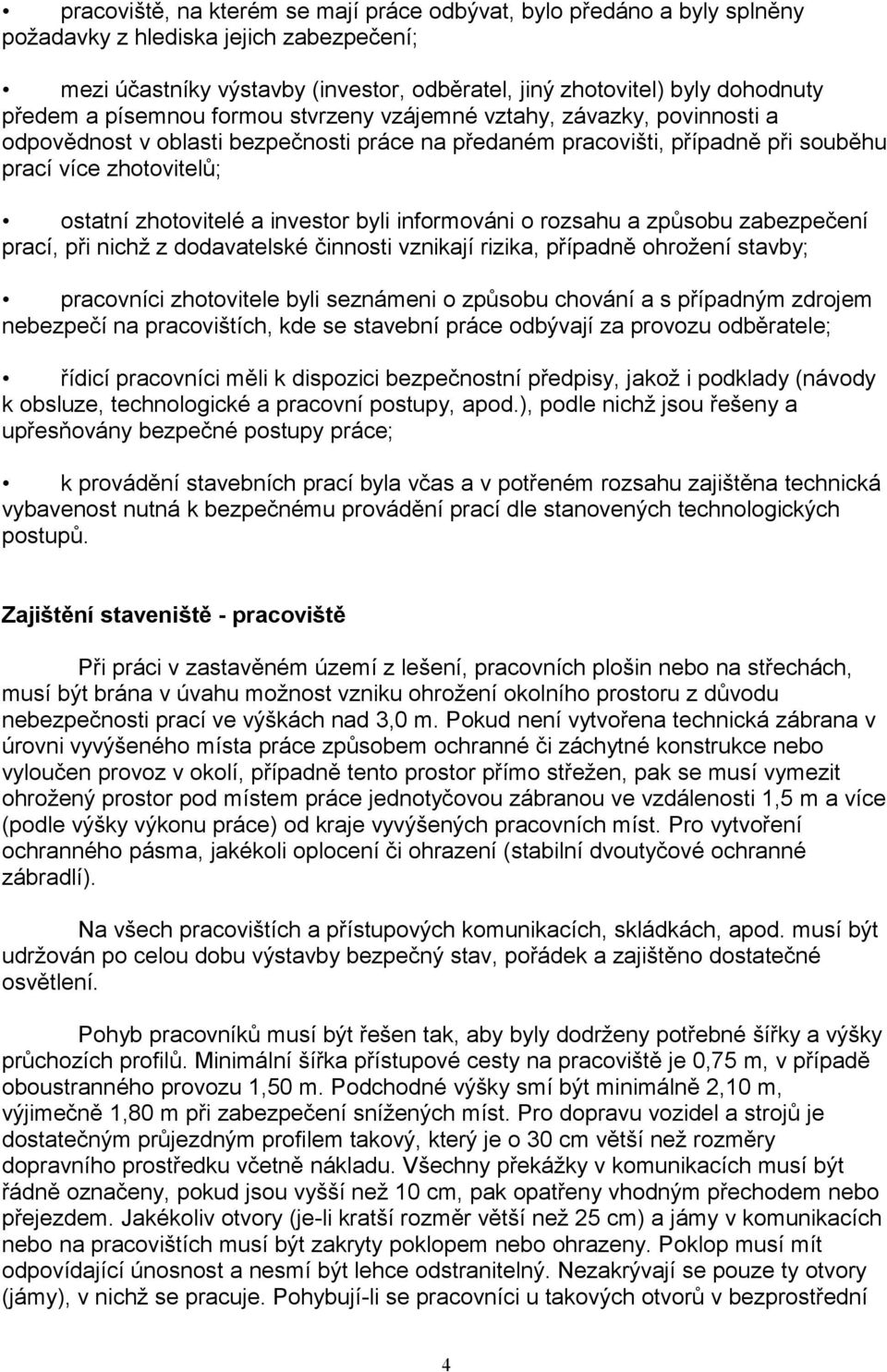 investor byli informováni o rozsahu a způsobu zabezpečení prací, při nichž z dodavatelské činnosti vznikají rizika, případně ohrožení stavby; pracovníci zhotovitele byli seznámeni o způsobu chování a