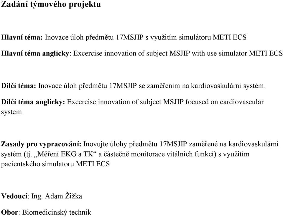 Dílčí téma anglicky: Excercise innovation of subject MSJIP focused on cardiovascular system Zasady pro vypracování: Inovujte úlohy předmětu 17MSJIP