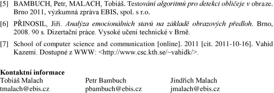 [7] School of computer science and communication [online]. 2011 [cit. 2011-10-16]. Vahid Kazemi. Dostupné z WWW: <http://www.csc.kth.