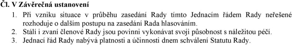 rozhoduje o dalším postupu na zasedání Rada hlasováním. 2.