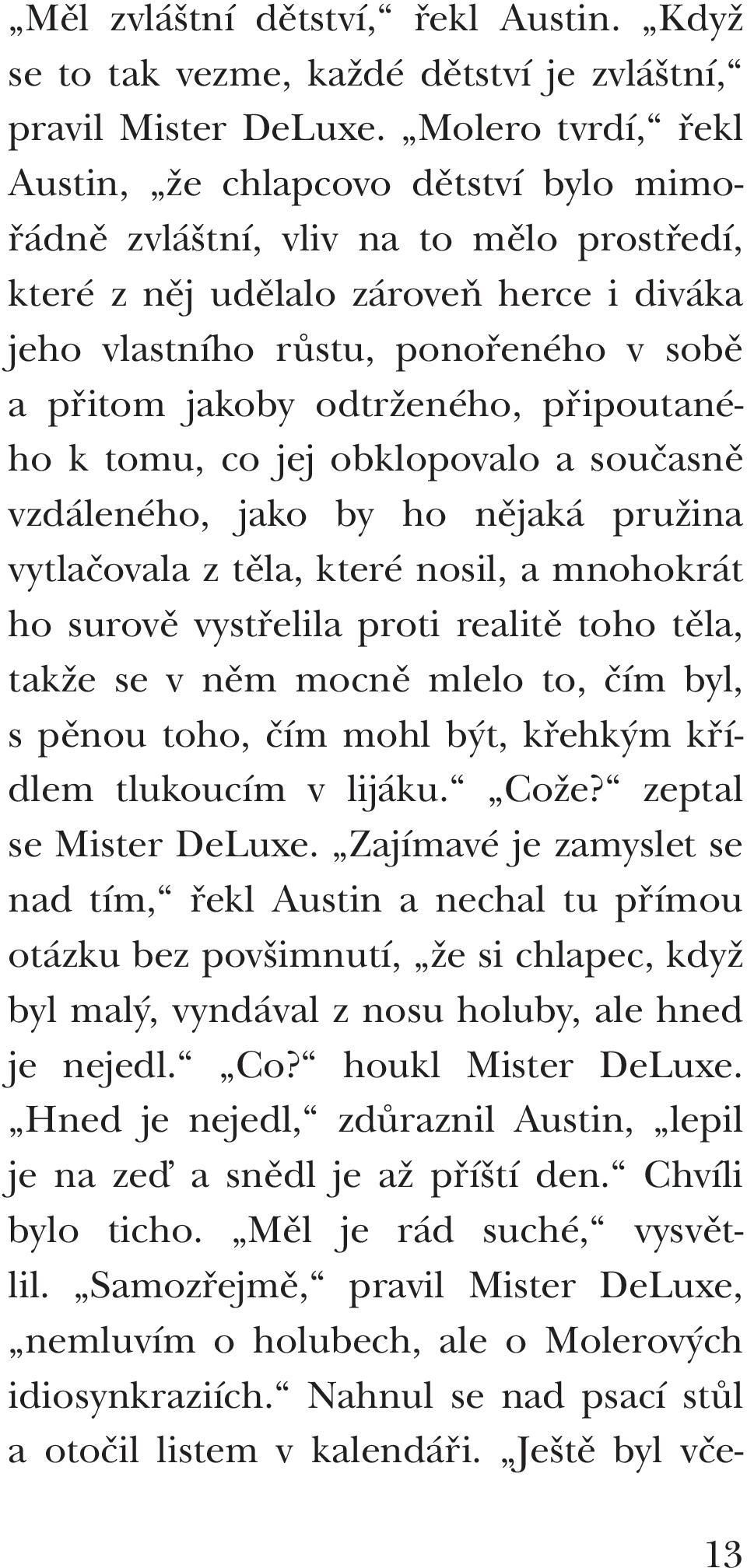 Molero tvrdí, řekl Austin, že chlapcovo dětství bylo mimořádně zvláštní, vliv na to mělo prostředí, které z něj udělalo zároveň herce i diváka jeho vlastního růstu, ponořeného v sobě a přitom jakoby