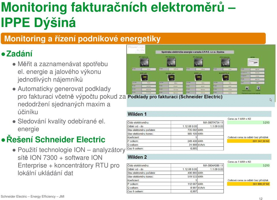 energie a jalového výkonu jednotlivých nájemníků Automaticky generovat podklady pro fakturaci včetně výpočtu pokud za