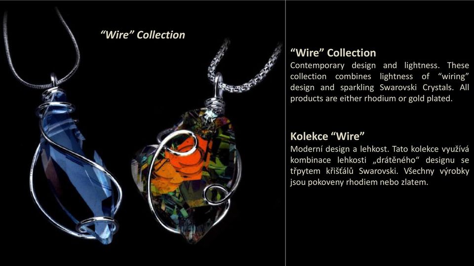 All products are either rhodium or gold plated. Kolekce Wire Moderní design a lehkost.