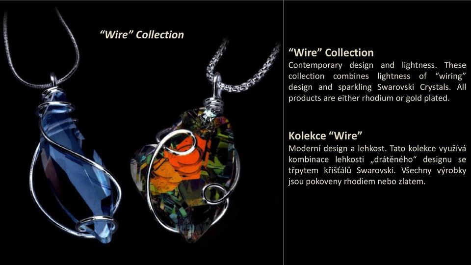 All products are either rhodium or gold plated. Kolekce Wire Moderní design a lehkost.