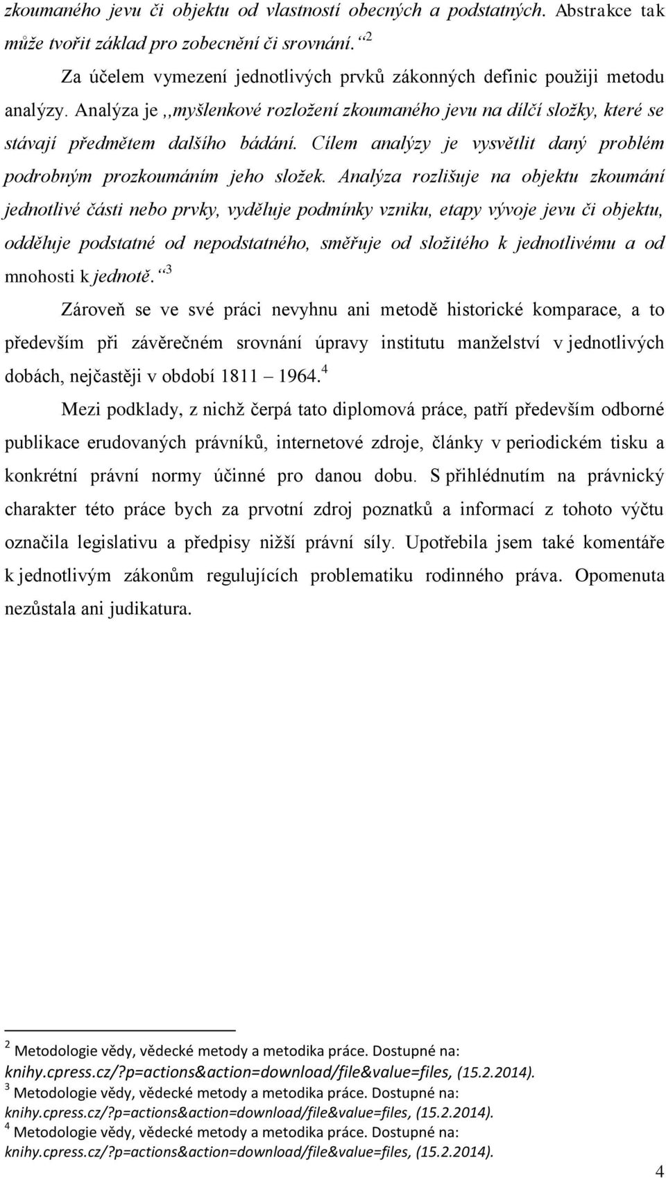 Cílem analýzy je vysvětlit daný problém podrobným prozkoumáním jeho složek.