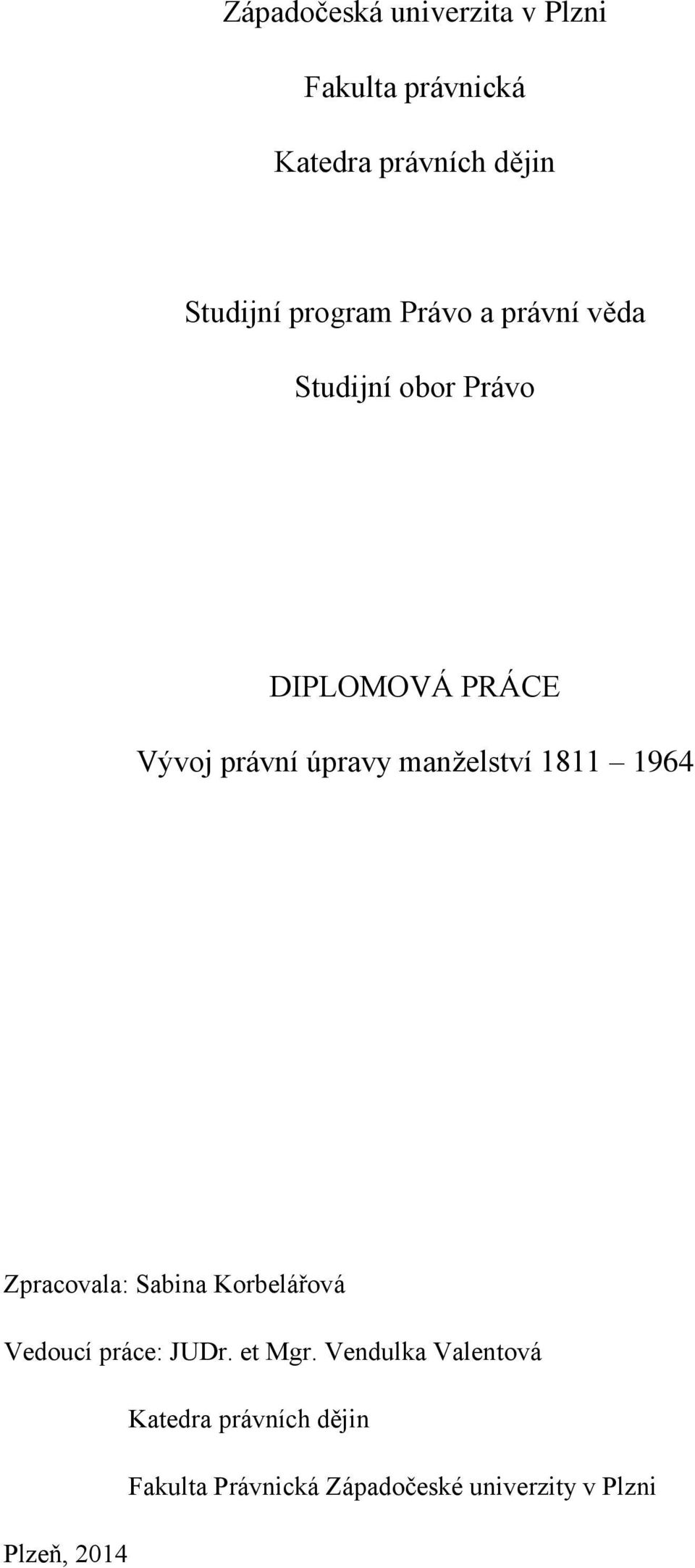 manželství 1811 1964 Zpracovala: Sabina Korbelářová Vedoucí práce: JUDr. et Mgr.