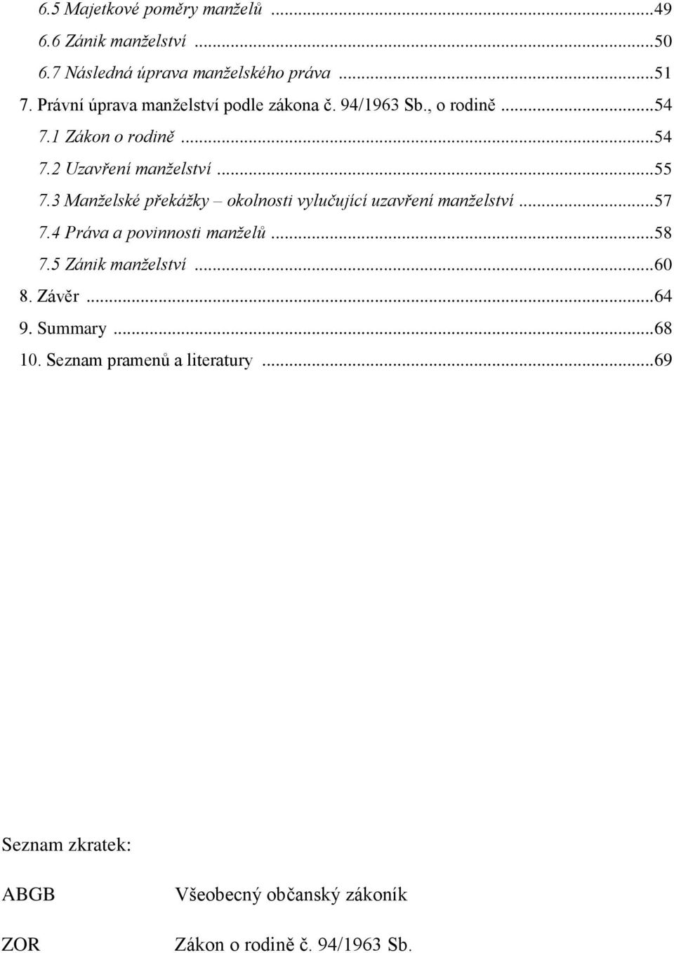 3 Manželské překážky okolnosti vylučující uzavření manželství... 57 7.4 Práva a povinnosti manželů... 58 7.5 Zánik manželství.