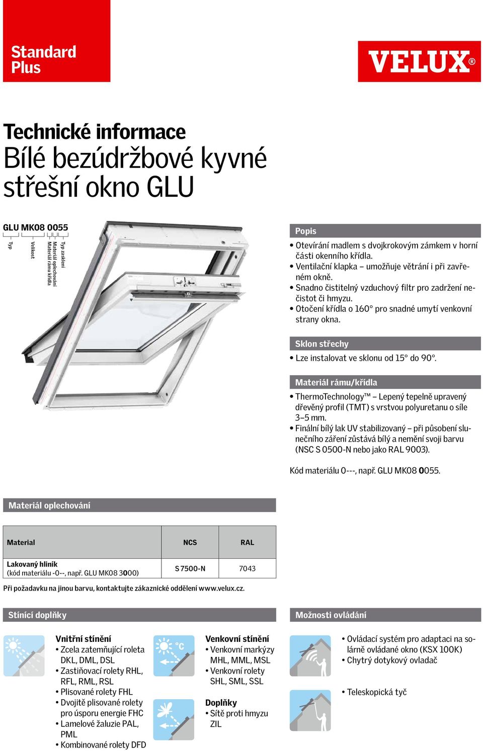 Otočení křídla o 160 pro snadné umytí venkovní strany okna. Sklon střechy Lze instalovat ve sklonu od 15 do 90.