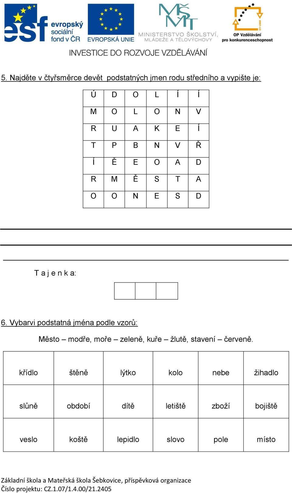 Vybarvi podstatná jména podle vzorů: Město modře, moře zeleně, kuře žlutě, stavení červeně.