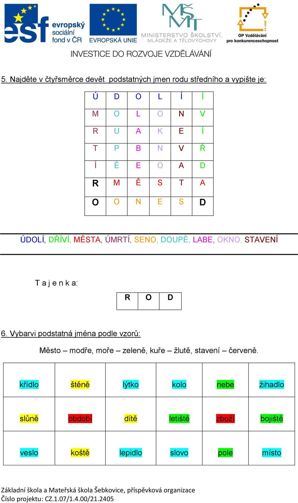 Vybarvi podstatná jména podle vzorů: Město modře, moře zeleně, kuře žlutě, stavení červeně.