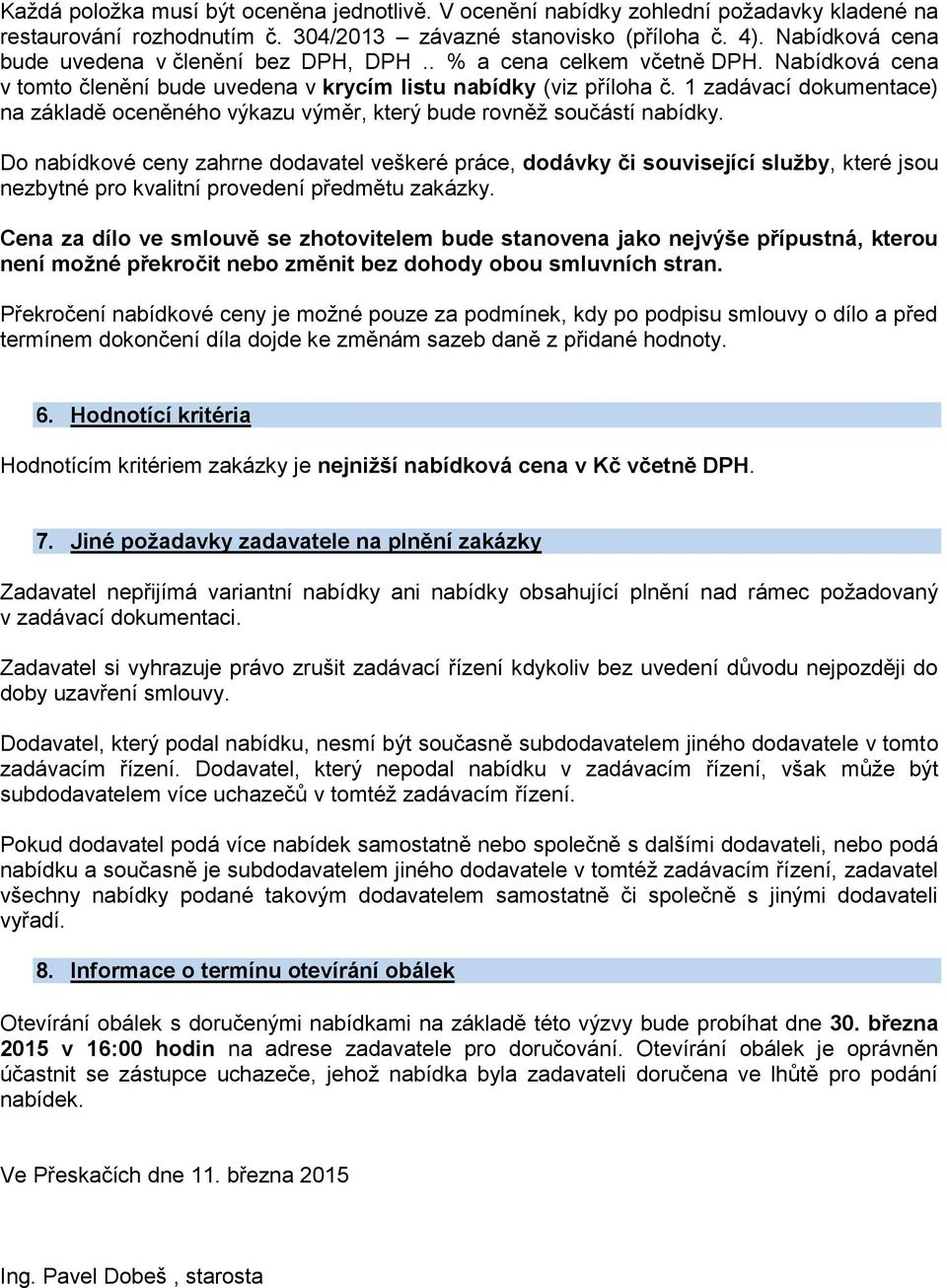 1 zadávací dokumentace) na základě oceněného výkazu výměr, který bude rovněž součástí nabídky.