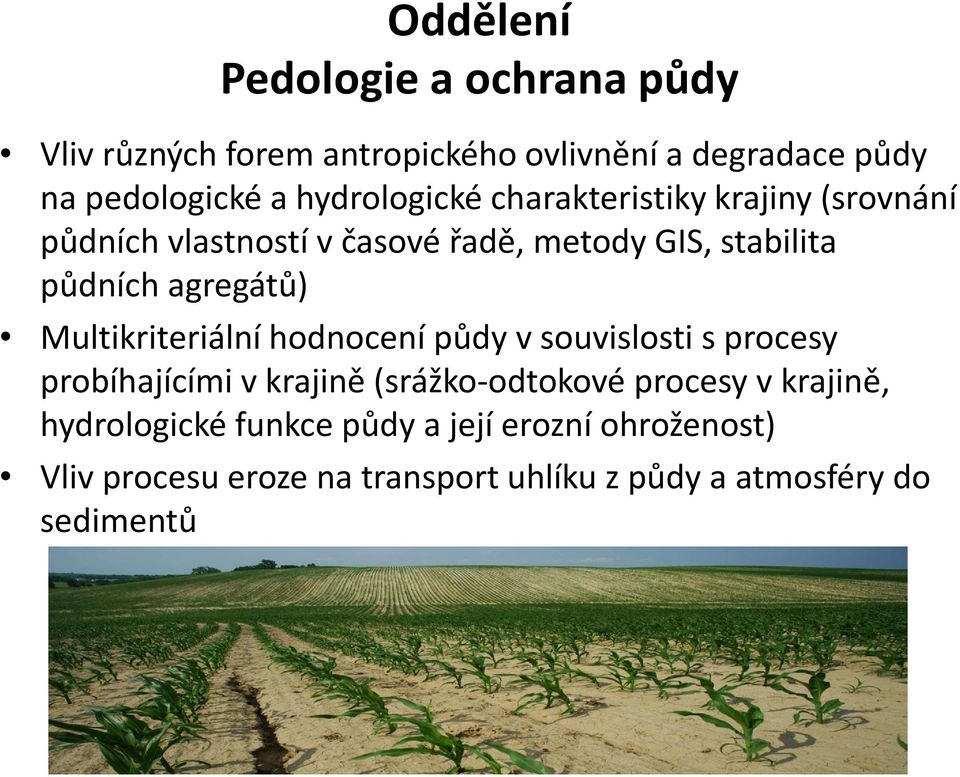 agregátů) Multikriteriální hodnocení půdy v souvislosti s procesy probíhajícími vkrajině (srážko-odtokové procesy v
