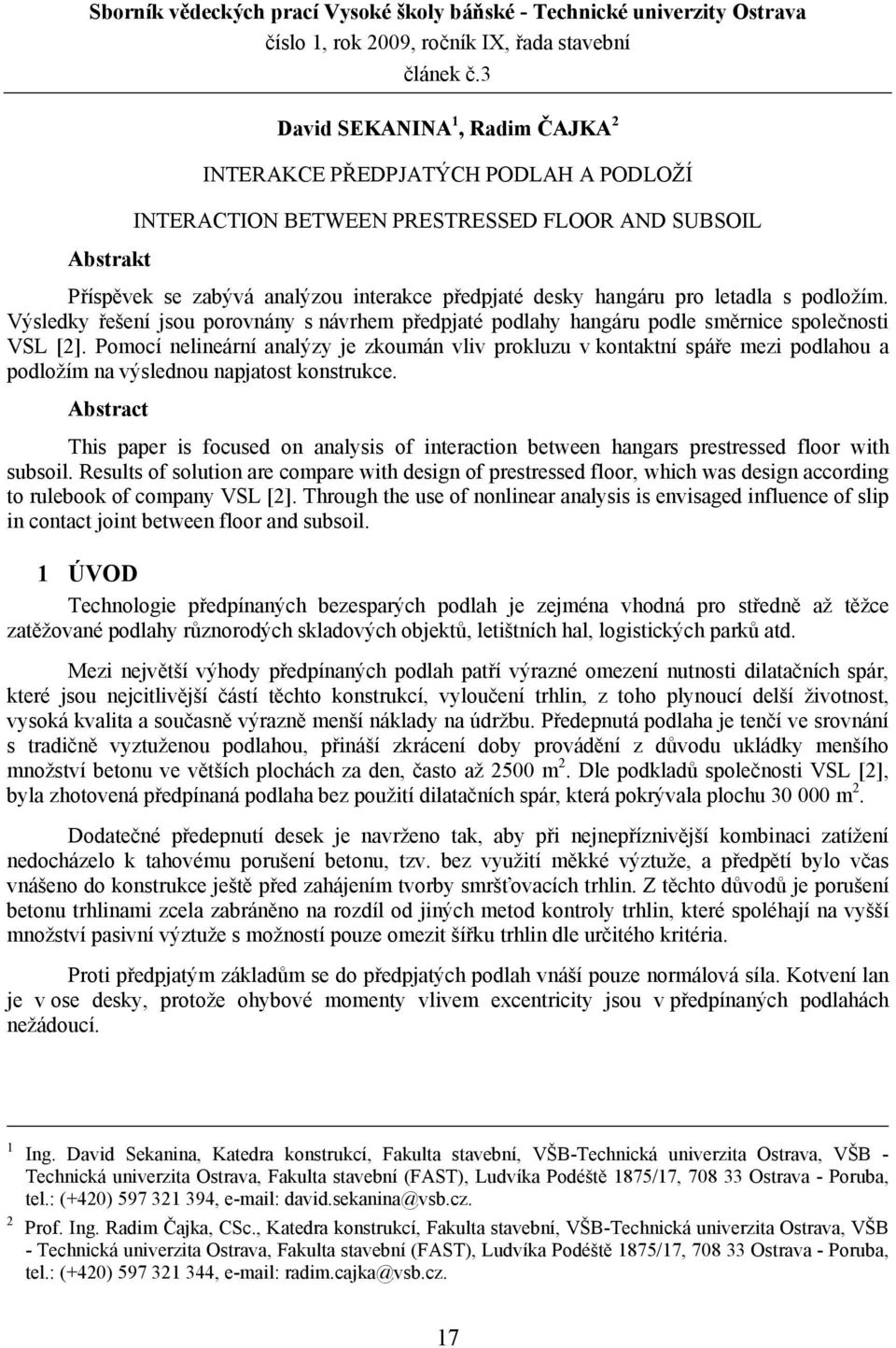 letadla s podložím. Výsledky řešení jsou porovnány s návrhem předpjaté podlahy hangáru podle směrnice společnosti VSL [2].