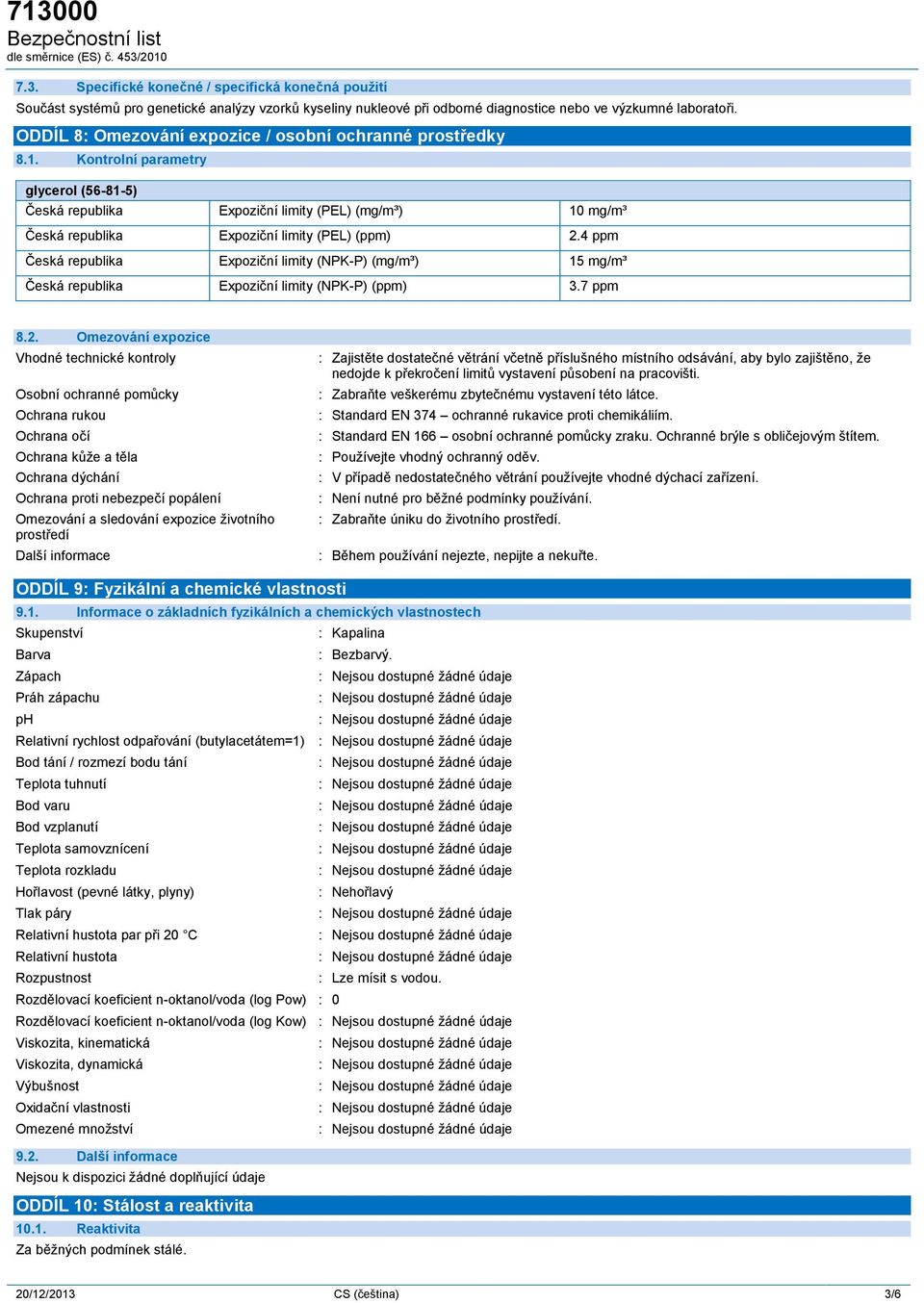 4 ppm Česká republika Expoziční limity (NPK-P) (mg/m³) 15 mg/m³ Česká republika Expoziční limity (NPK-P) (ppm) 3.7 ppm 8.2.