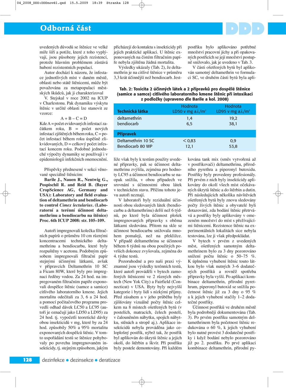 populací. Autor dochází k názoru, že infestace jednotlivých míst v daném městě, oblasti nebo státě štěnicemi, může být považována za metapopulaci městských škůdců, jak ji charakterizoval V.