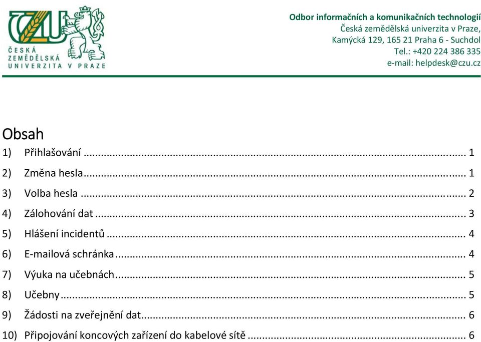 .. 4 6) E mailová schránka... 4 7) Výuka na učebnách... 5 8) Učebny.