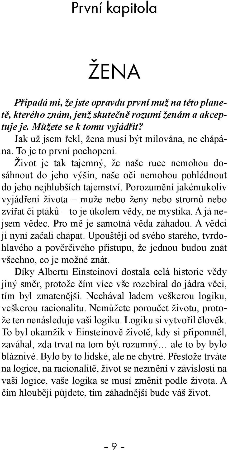 Život je tak tajemný, že naše ruce nemohou dosáhnout do jeho výšin, naše oči nemohou pohlédnout do jeho nejhlubších tajemství.