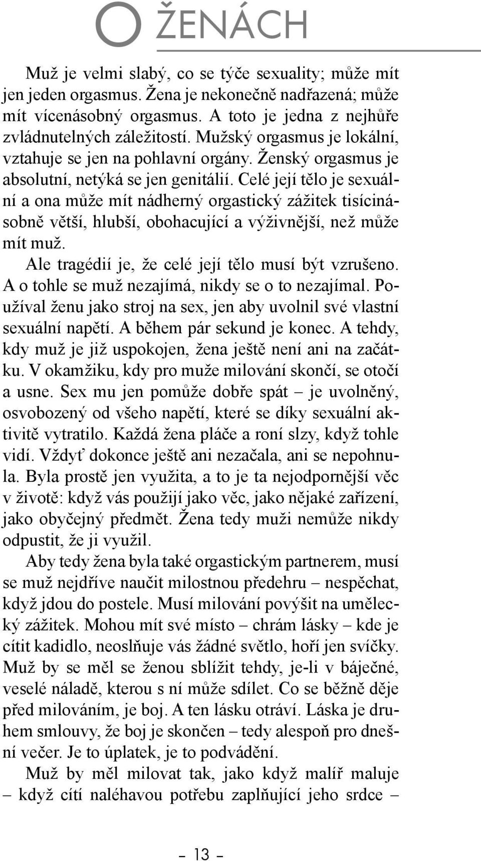 Celé její tělo je sexuální a ona může mít nádherný orgastický zážitek tisícinásobně větší, hlubší, obohacující a výživnější, než může mít muž. Ale tragédií je, že celé její tělo musí být vzrušeno.