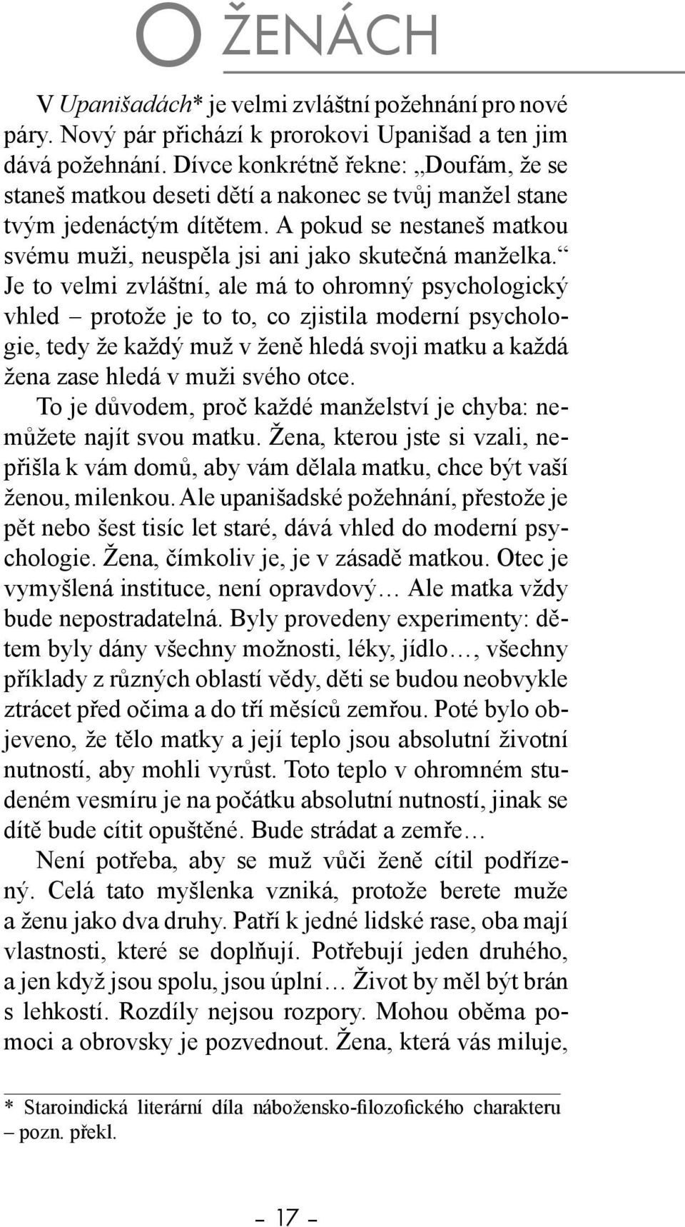 Je to velmi zvláštní, ale má to ohromný psychologický vhled protože je to to, co zjistila moderní psychologie, tedy že každý muž v ženě hledá svoji matku a každá žena zase hledá v muži svého otce.