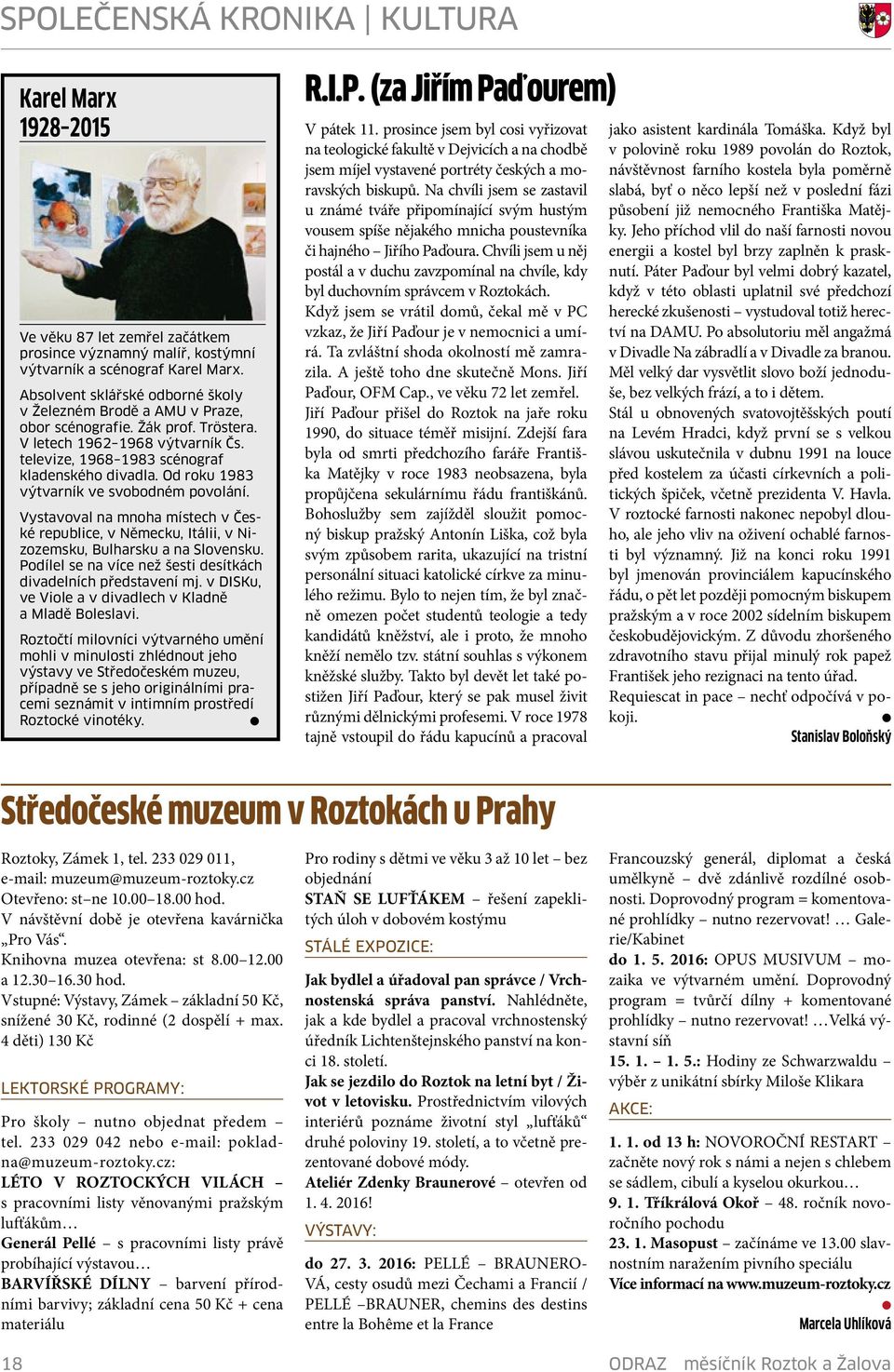 Od roku 1983 výtvarník ve svobodném povoání. Vystavova na mnoha místech v České repubice, v Německu, Itáii, v Nizozemsku, Buharsku a na Sovensku.