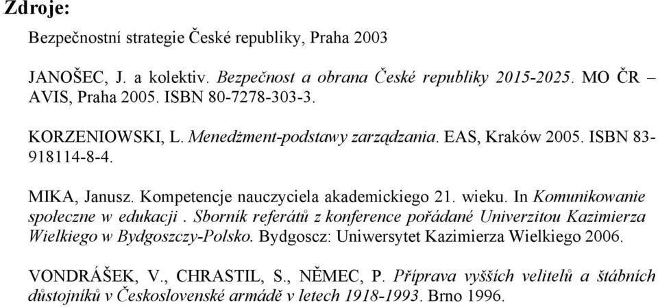 wieku. In Komunikowanie społeczne w edukacji. Sborník referátů z konference pořádané Univerzitou Kazimierza Wielkiego w Bydgoszczy-Polsko.