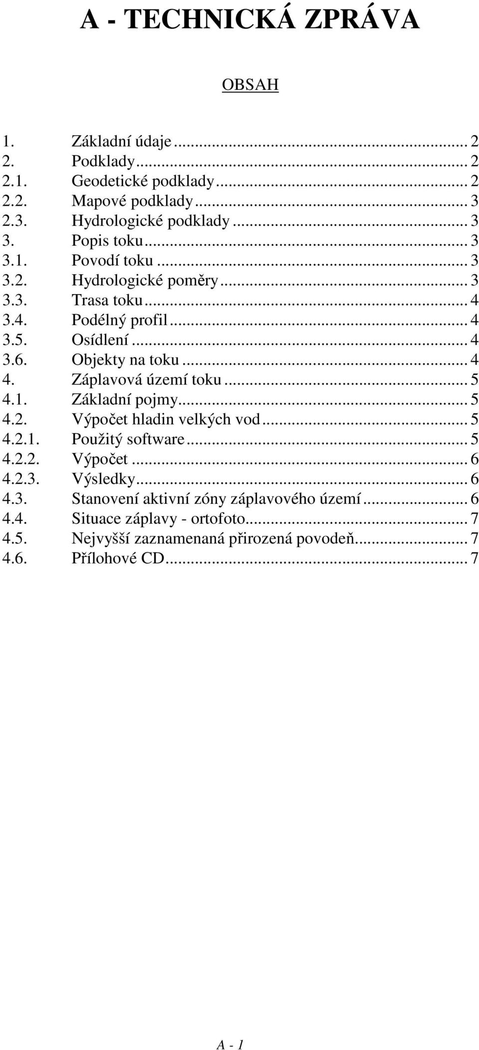 Záplavová území toku... 5 4.1. Základní pojmy... 5 4.2. Výpočet hladin velkých vod... 5 4.2.1. Použitý software... 5 4.2.2. Výpočet... 6 4.2.3.