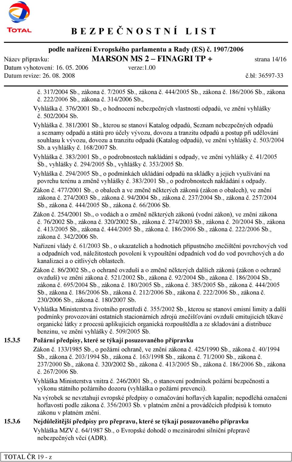 , kterou se stanoví Katalog odpadů, Seznam nebezpečných odpadů a seznamy odpadů a států pro účely vývozu, dovozu a tranzitu odpadů a postup při udělování souhlasu k vývozu, dovozu a tranzitu odpadů